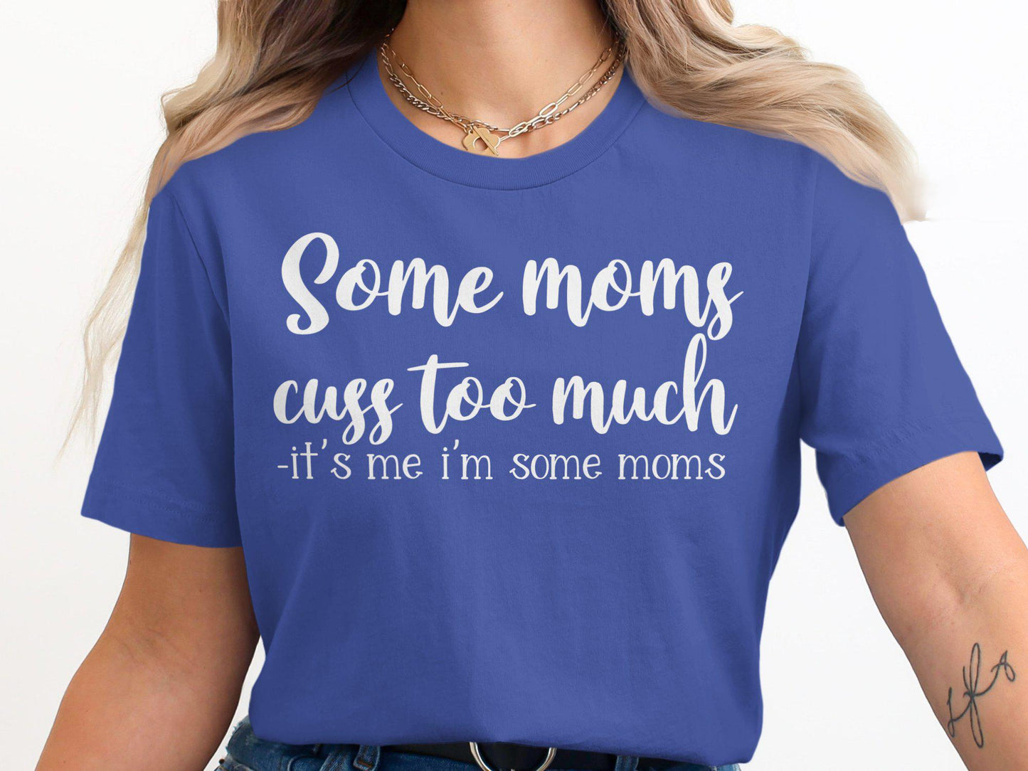 Funny Mom T-Shirt: Some Moms Cuss Too Much, Sarcastic Graphic Tee