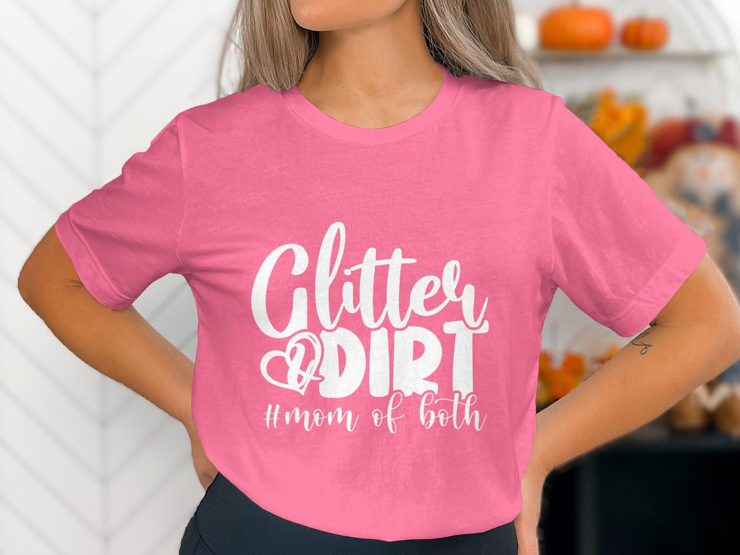 Glitter and Dirt Mom T-Shirts, Mom of Both T-Shirts, Gift for Mom, Mother's Day, New Mom T-Shirts, Funny Mom Tees, Cute T-Shirts