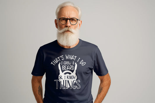 That's What I Do T-Shirts, I Grow A Beard and I Know Things, Gift for Dad, Cool Father's Day T-Shirts, Novelty Dad T-Shirts, Mens T-Shirts