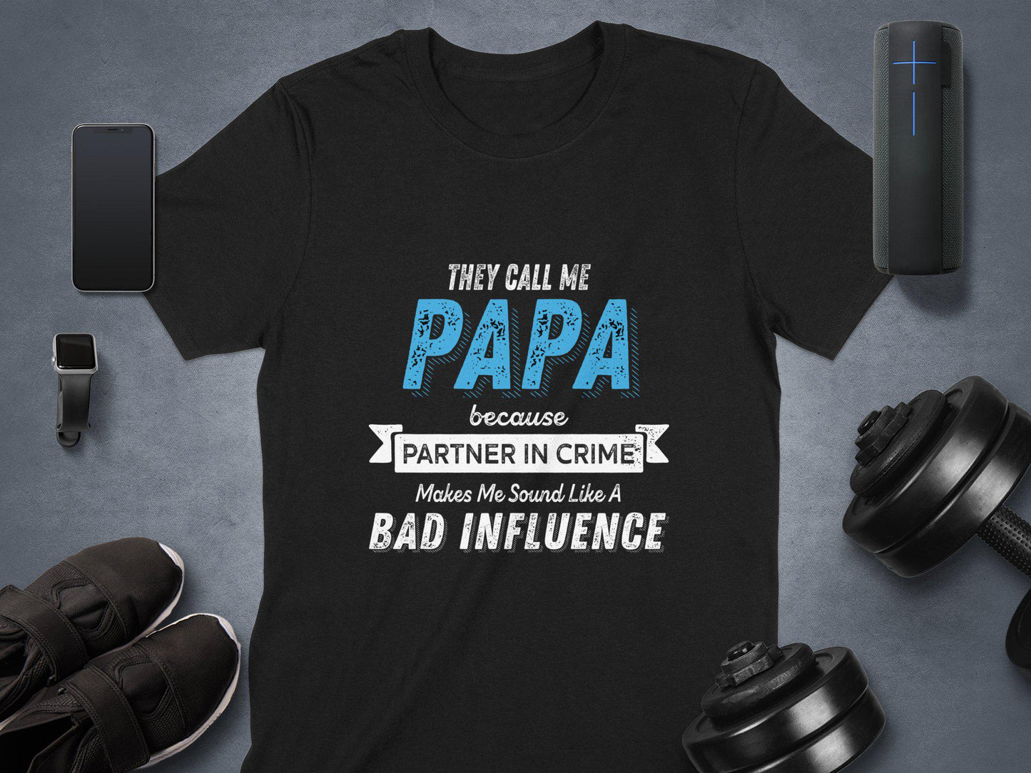 They Call Me Papa T-Shirt: Funny Dad Bad Influence Tee
