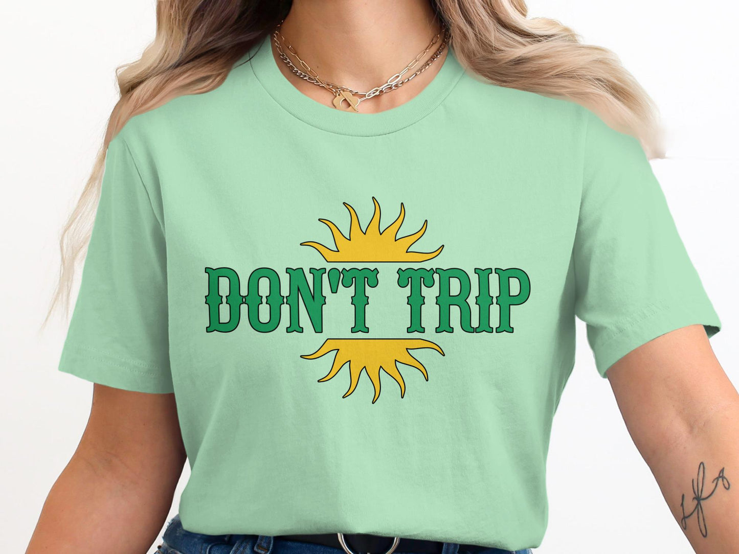 Dont Trip Graphic Tee, Funny Sarcastic Positive Vibes Shirt