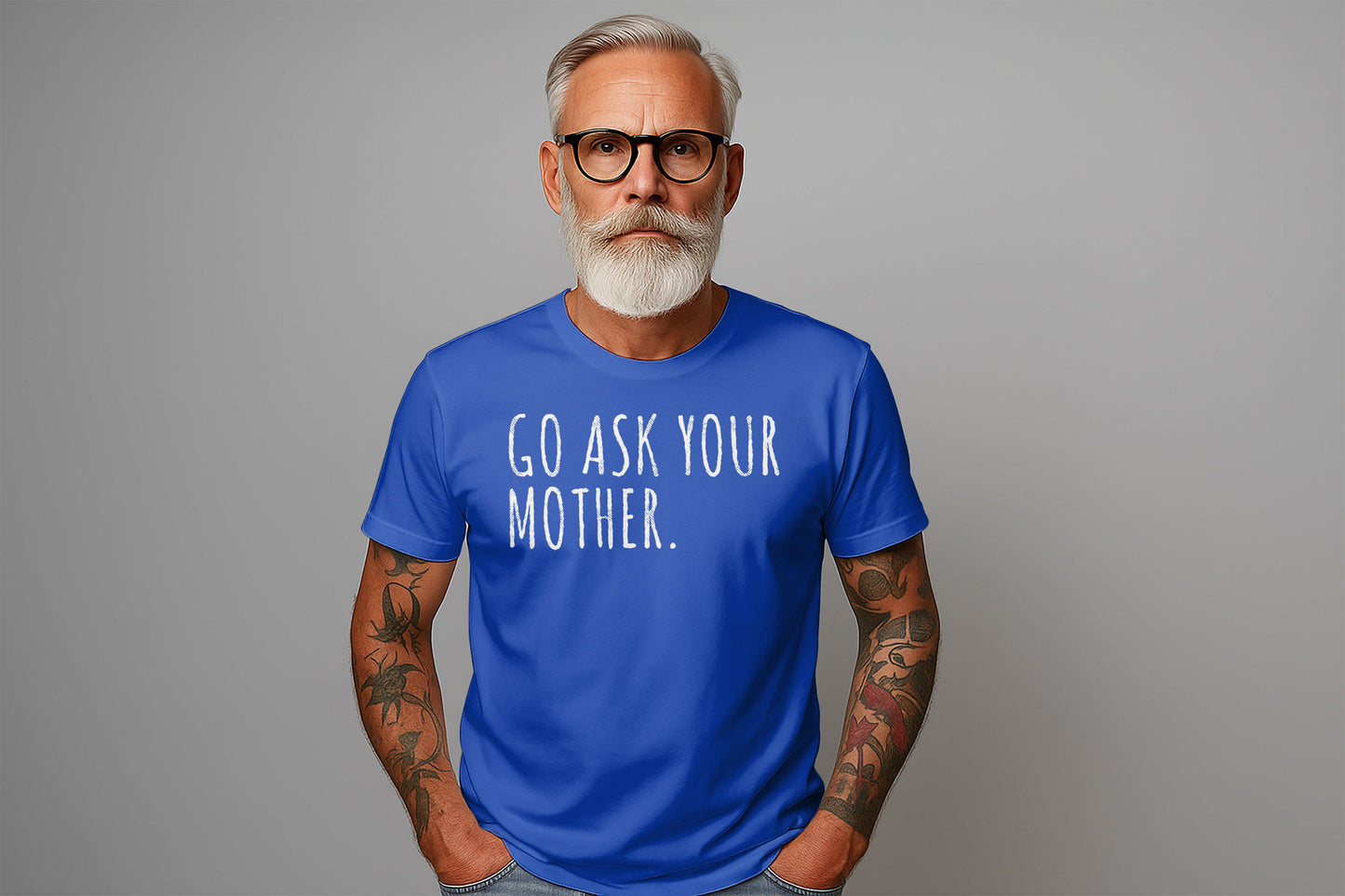Go Ask Your Mother T-Shirt: Funny Dad Gift, Sarcastic Humor