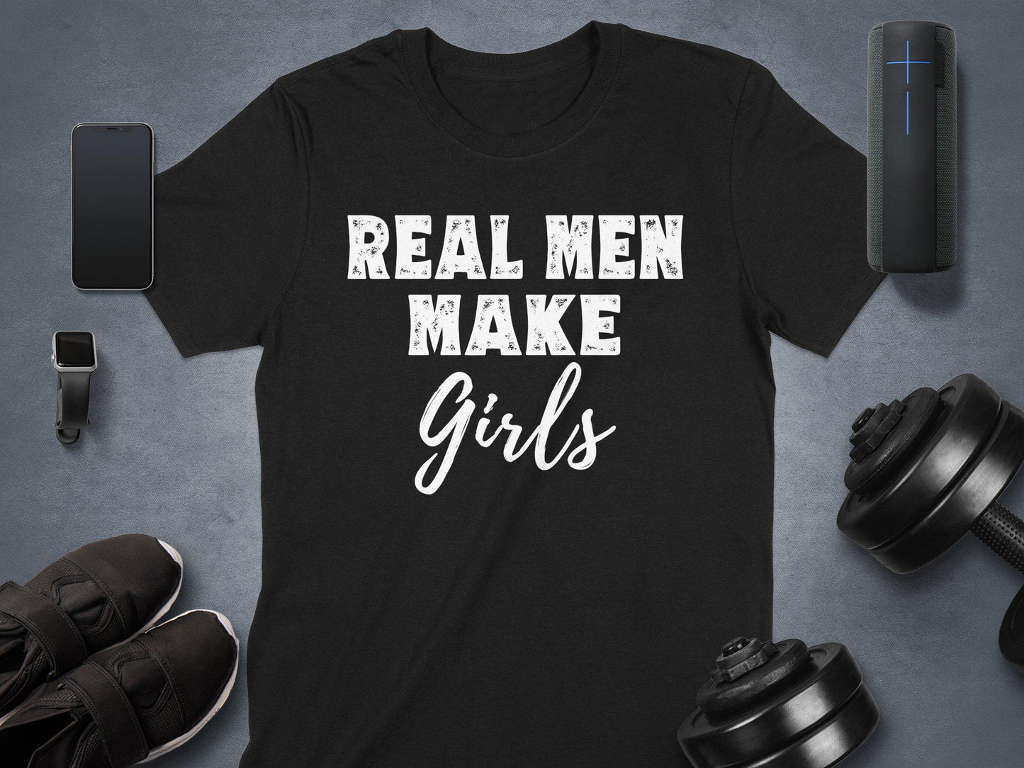 Real Men Make Girls T Shirts, Fathers Day Gift, Best Dad Ever Shirts, Gift for Dad, Funny Dad Tees, Father's Day, Proud Dad T Shirts