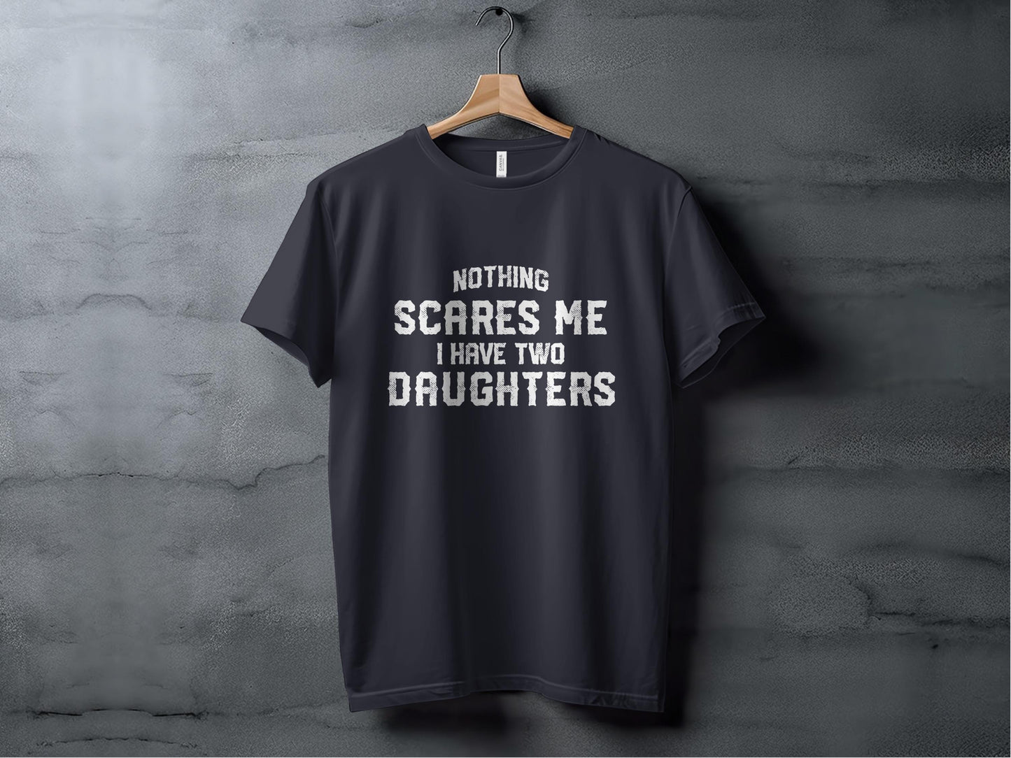 Funny Dad T-Shirt: Nothing Scares Me, I Have Two Daughters