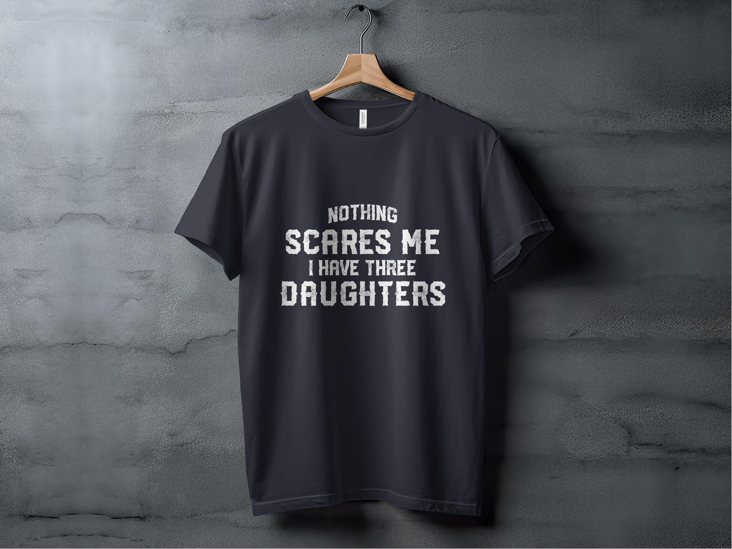 Nothing Scares Me T Shirts, I Have Three Daughters Shirt, Dad of Girls Tee, Father's Day, Gift for Dad, Funny Dad Tee