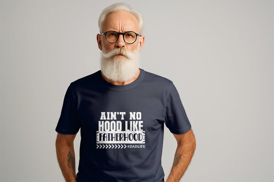Aint No Hood Like Fatherhood T-Shirt - Dadlife Fathers Day Tee