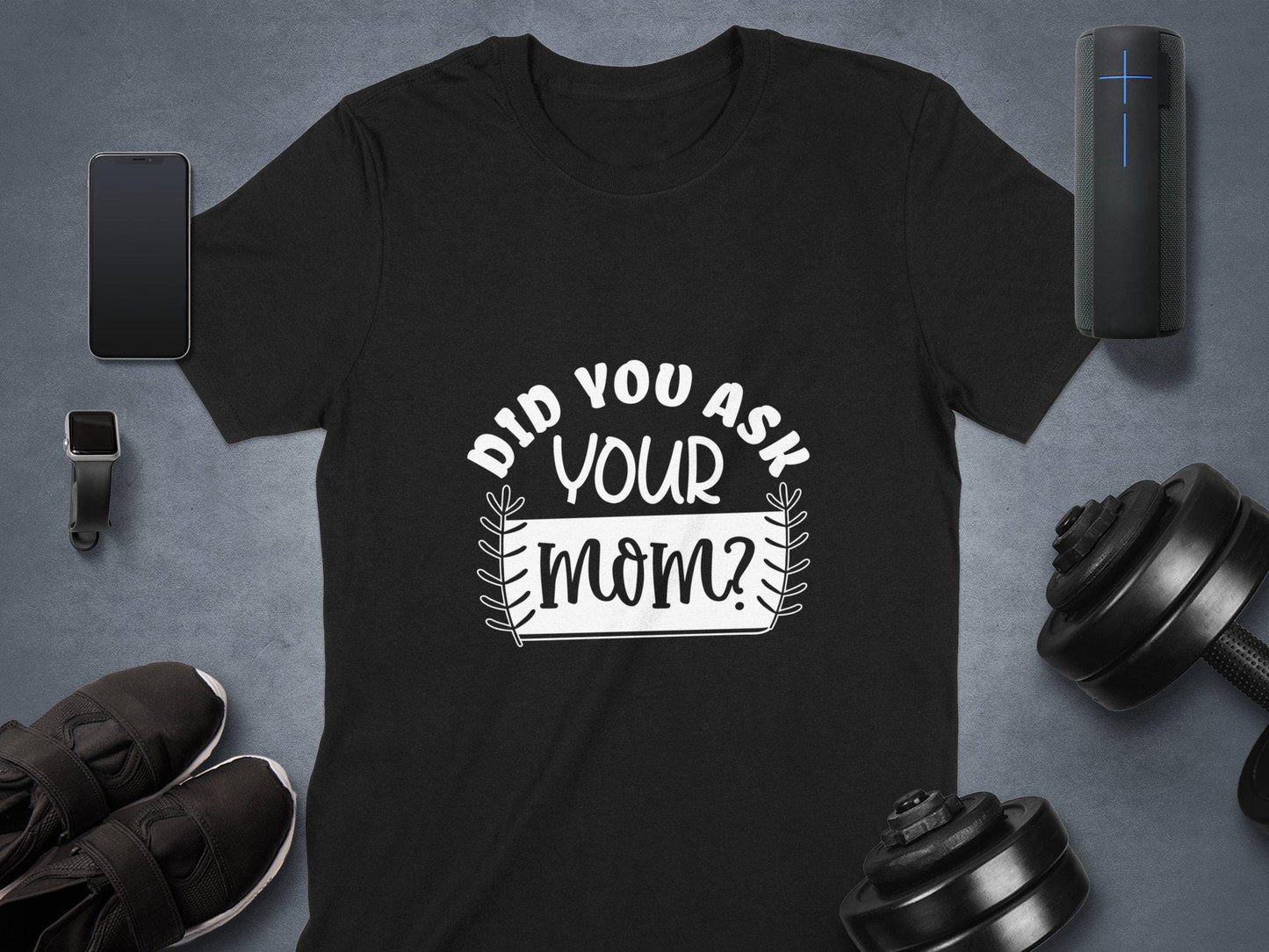 Did You Ask Your Mom T-Shirts, Funny Saying Tees, Gift for Dad, Fathers Day present, Novelty Tee