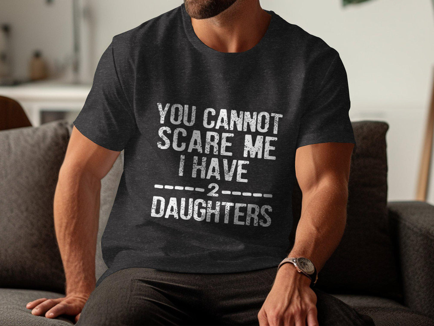 You Cannot Scare Me T-Shirts, I Have Two Daughters T-Shirts, Gift for Dad, Fathers Day T-Shirts, Dad of Girls, Daughter Dad