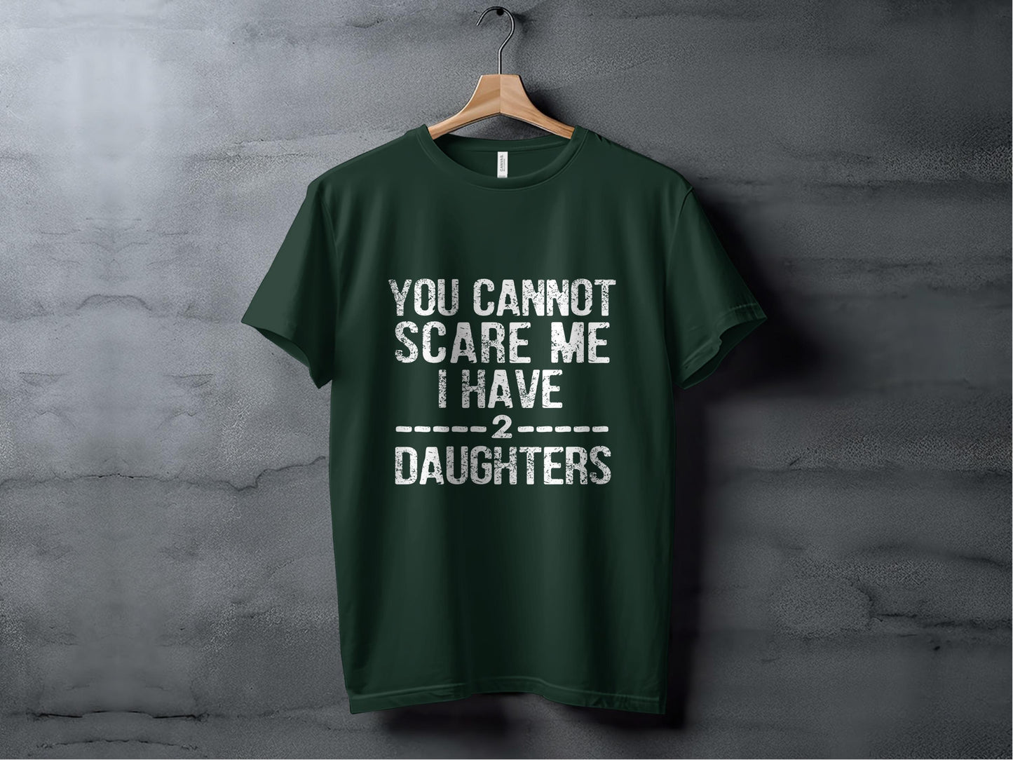 You Cannot Scare Me T-Shirts, I Have Two Daughters T-Shirts, Gift for Dad, Fathers Day T-Shirts, Dad of Girls, Daughter Dad