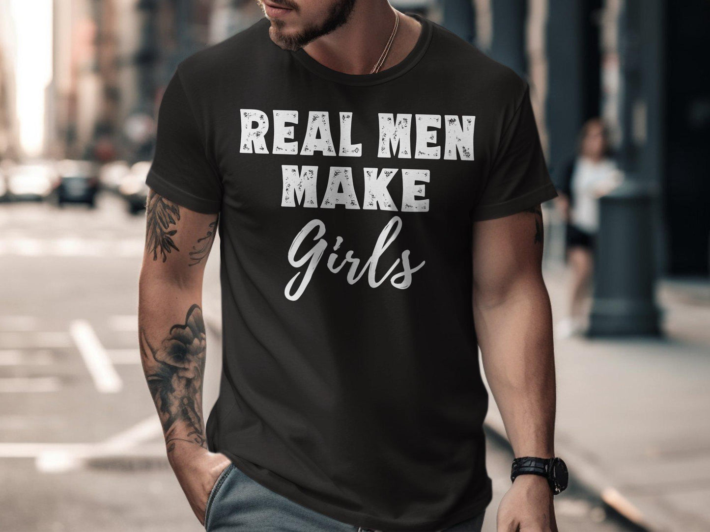 Real Men Make Girls T Shirts, Fathers Day Gift, Best Dad Ever Shirts, Gift for Dad, Funny Dad Tees, Father's Day, Proud Dad T Shirts