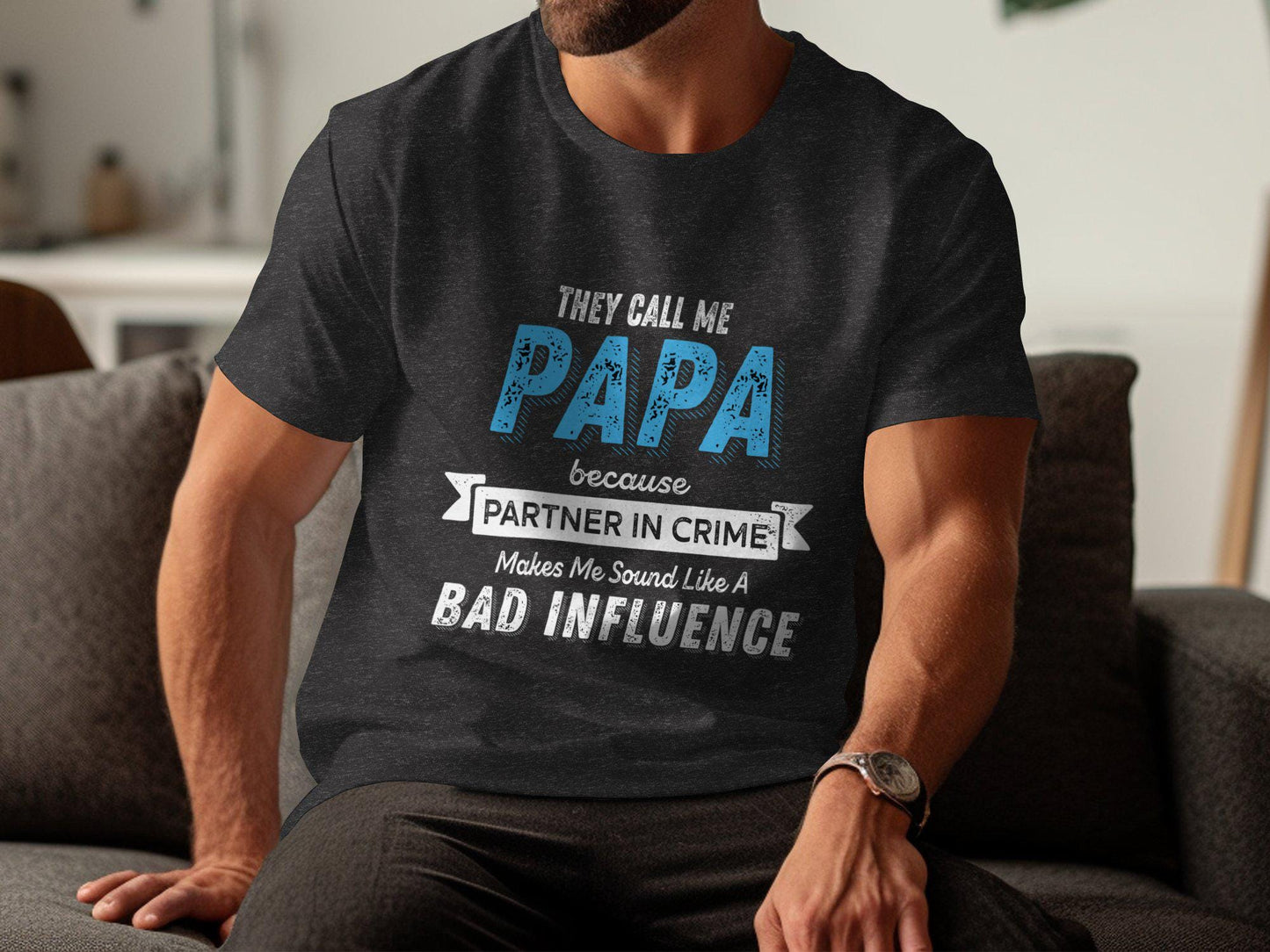 They Call Me Papa T-Shirt: Funny Dad Bad Influence Tee