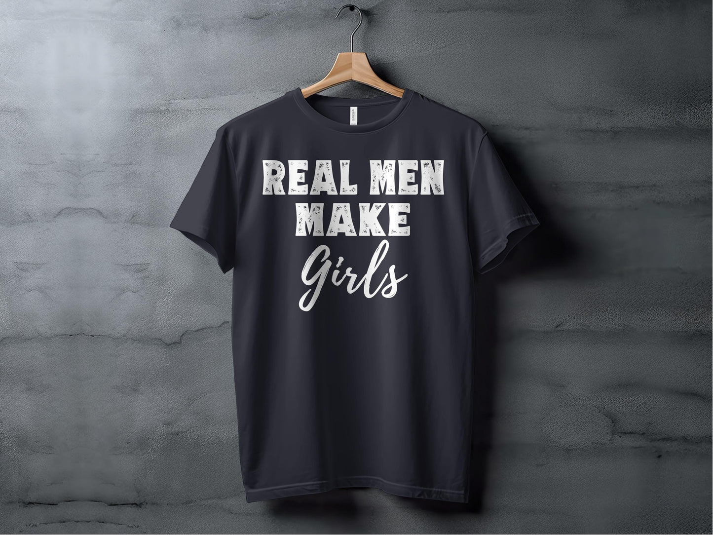 Real Men Make Girls T Shirts, Fathers Day Gift, Best Dad Ever Shirts, Gift for Dad, Funny Dad Tees, Father's Day, Proud Dad T Shirts
