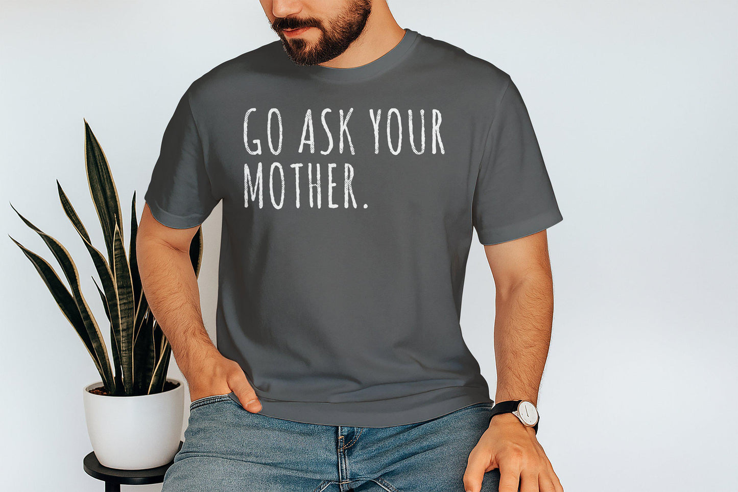 Go Ask Your Mother T-Shirt: Funny Dad Gift, Sarcastic Humor