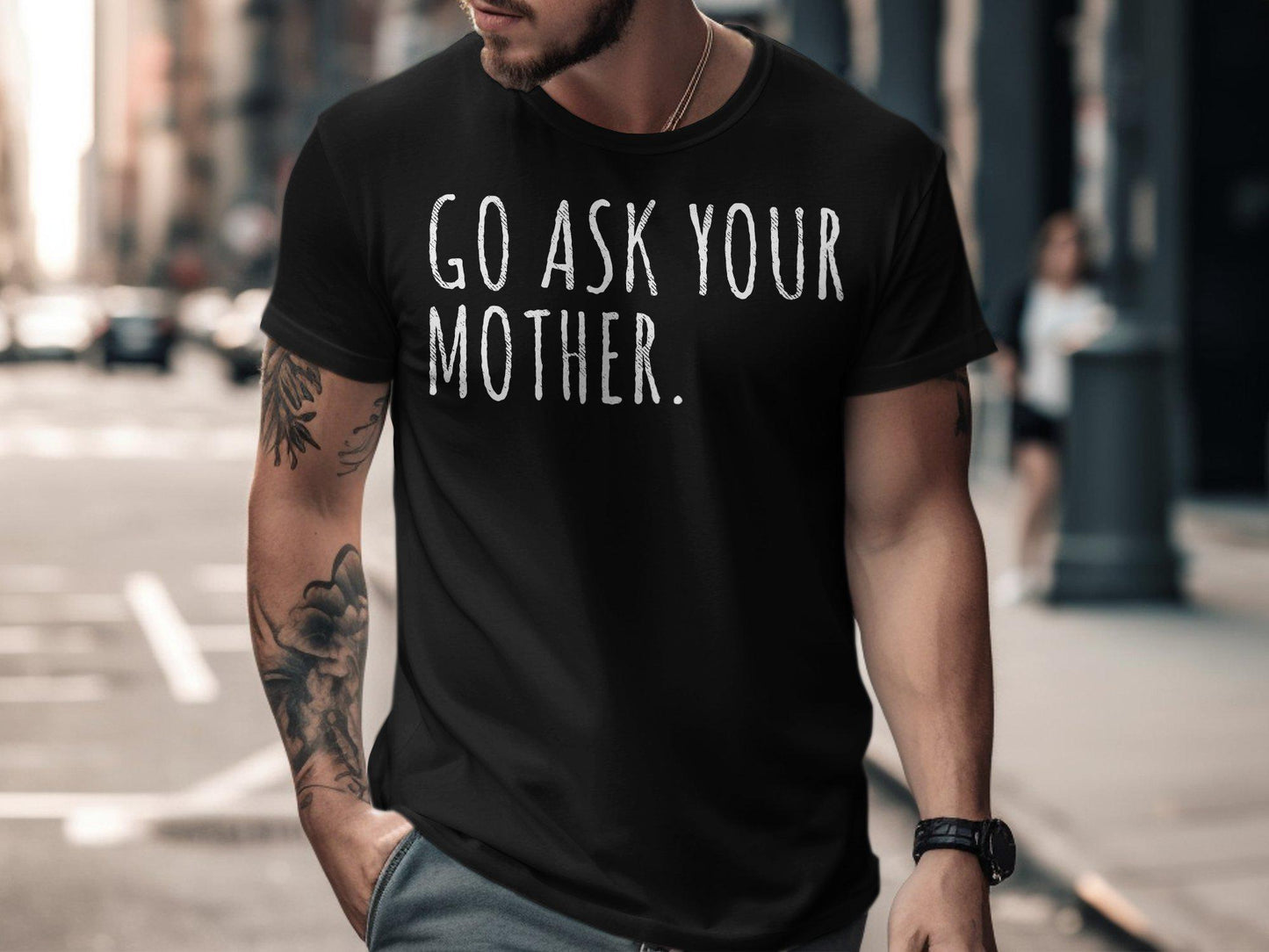 Go Ask Your Mother T-Shirt: Funny Dad Gift, Sarcastic Humor
