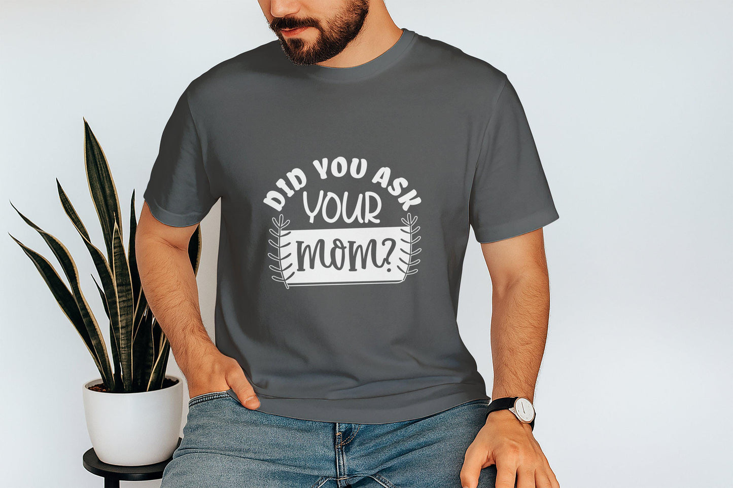 Did You Ask Your Mom T-Shirts, Funny Saying Tees, Gift for Dad, Fathers Day present, Novelty Tee