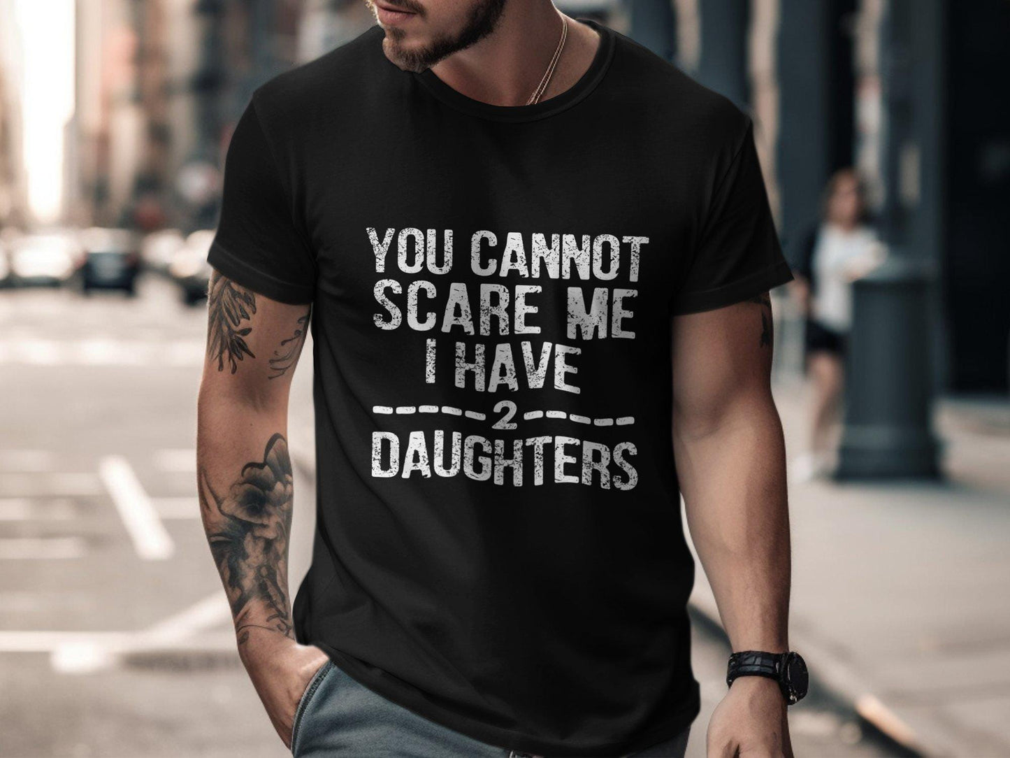 You Cannot Scare Me T-Shirts, I Have Two Daughters T-Shirts, Gift for Dad, Fathers Day T-Shirts, Dad of Girls, Daughter Dad