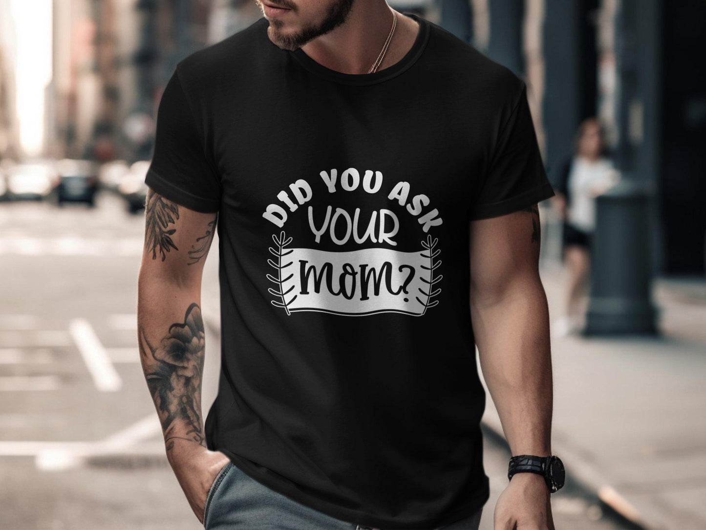 Did You Ask Your Mom T-Shirts, Funny Saying Tees, Gift for Dad, Fathers Day present, Novelty Tee