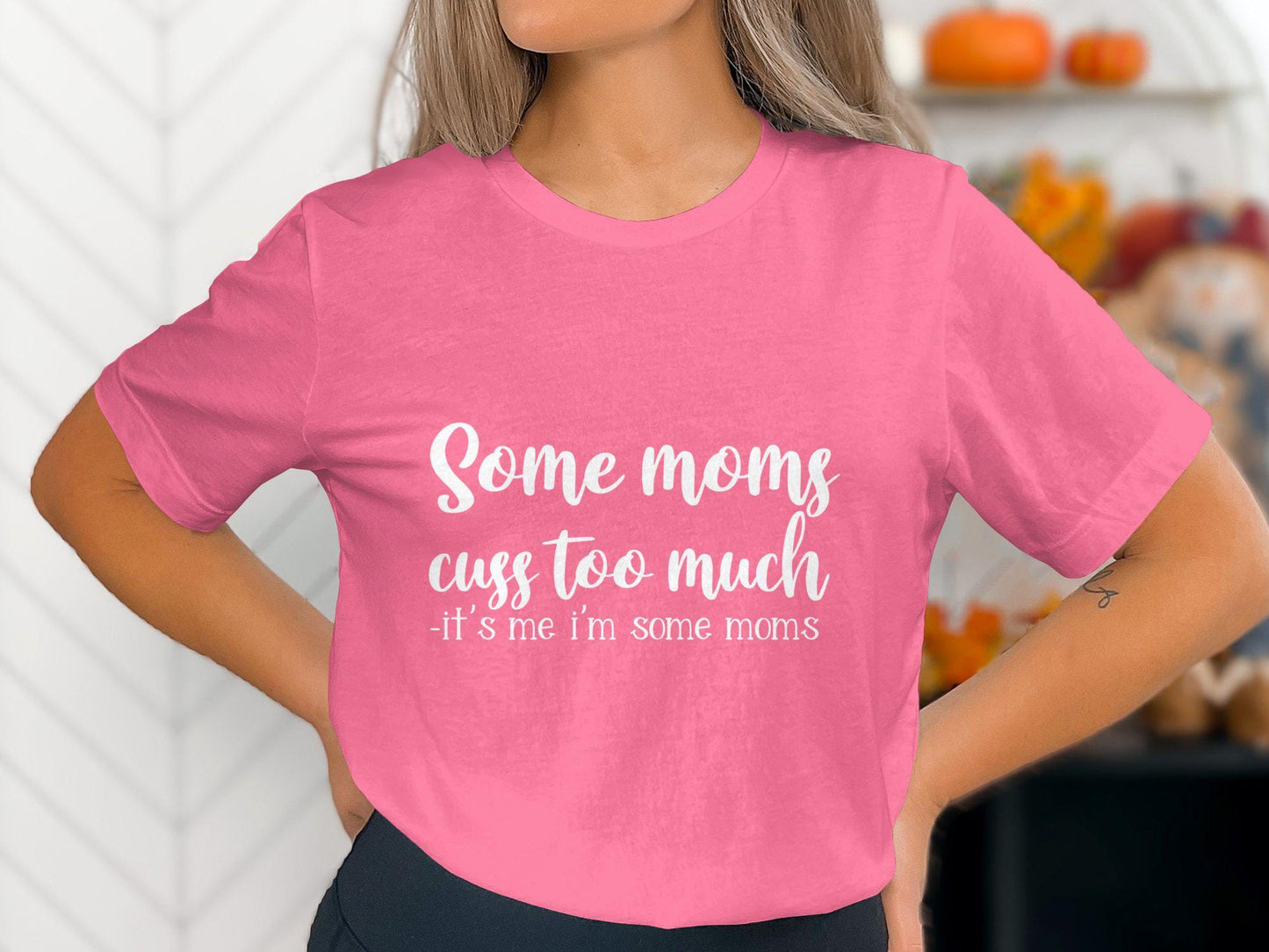 Funny Mom T-Shirt: Some Moms Cuss Too Much, Sarcastic Graphic Tee