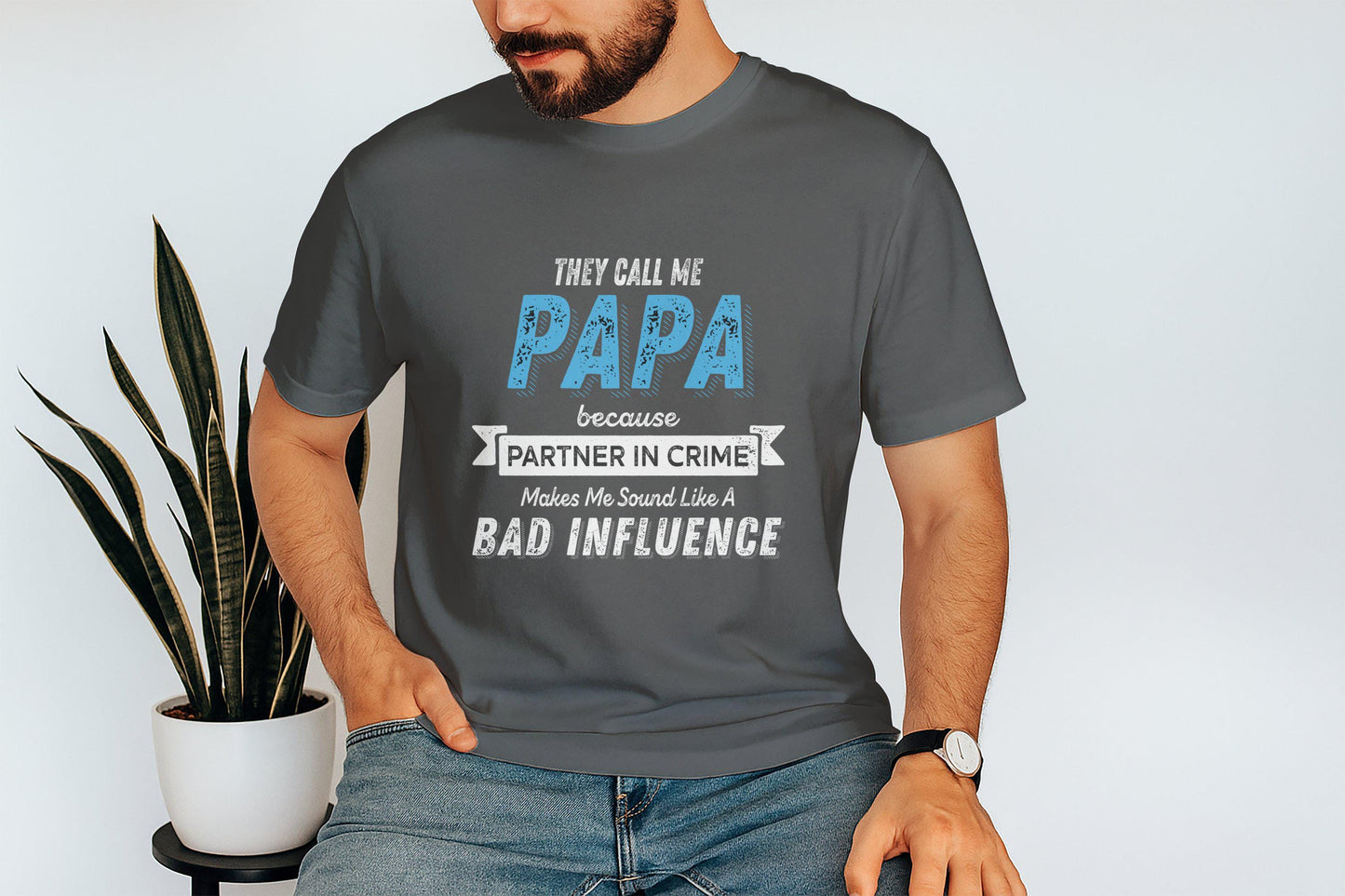 They Call Me Papa T-Shirt: Funny Dad Bad Influence Tee