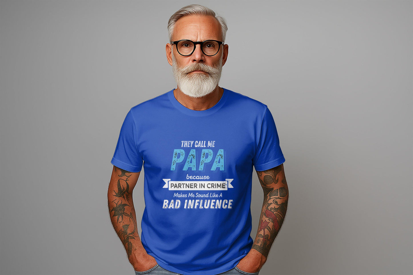 They Call Me Papa T-Shirt: Funny Dad Bad Influence Tee